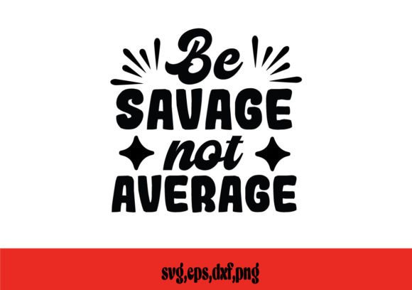 Be Savage Not Average SVG Review