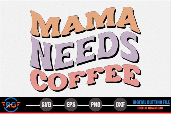 Mama Needs Coffee – Mother s Day SVG
