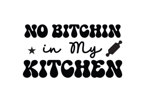 No Bitchin in My Kitchen SVG